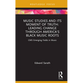 Music Studies and Its Moment of Truth: Leading Change through America's Black Music Roots: CMS Emerging Fields in Music - Hardcover