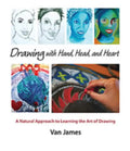 Drawing with Hand, Head, and Heart: A Natural Approach to Learning the Art of Drawing - Paperback