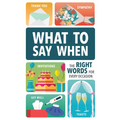 What to Say When: The Right Words for Every Occasion - Hardcover