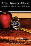 School Resource Officer: Functioning as a Cop in Today's High School - Paperback