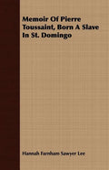 Memoir Of Pierre Toussaint, Born A Slave In St. Domingo - Paperback
