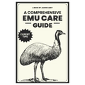 A Comprehensive Emu Care Guide: Your Complete Guide to Raising Healthy, and Happy Emus: Expert insights on Diet, Housing, Breeding, Health and Daily M - Paperback