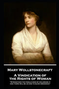 Mary Wollstonecraft - A Vindication of the Rights of Woman: "Strengthen the female mind by enlarging it, and there will be an end to blind obedience" - Paperback