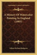 A History Of Watercolor Painting In England (1905) - Paperback