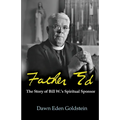 Father Ed: The Story of Bill W.'s Spiritual Sponsor - Paperback