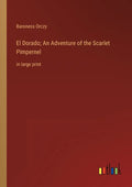 El Dorado; An Adventure of the Scarlet Pimpernel: in large print - Paperback