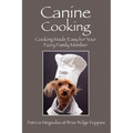 Canine Cooking: Cooking Made Easy for Your Furry Family Member - Paperback