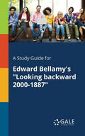 A Study Guide for Edward Bellamy's "Looking Backward 2000-1887" - Paperback