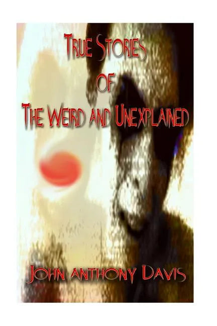 True Stories of the Weird and Unexplained - Paperback