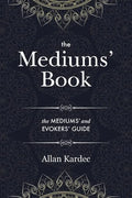 The Mediums' Book: containing Special Teachings from the Spirits on Manifestation, means to communicate with the Invisible World, Development of Mediu - Paperback
