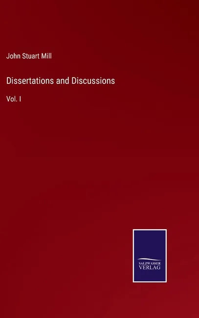 Dissertations and Discussions: Vol. I - Hardcover