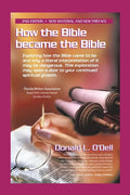 How the Bible Became the Bible: Exploring How the Bible Came to Be and Why a Literal Interpretation of It May Be Dangerous, This Exploration May Open - Paperback