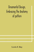 Ornamental design, embracing The Anatomy of pattern: The planning of ornament; The application of ornament - Paperback