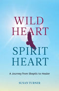 Wild Heart Spirit Heart: One Woman's Journey from Skeptic to Healer - Paperback