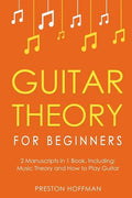Guitar Theory: For Beginners - Bundle - The Only 2 Books You Need to Learn Guitar Music Theory, Guitar Method and Guitar Technique Today - Paperback