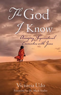 The God I Know: Amazing Supernatural Encounters with Jesus - Paperback