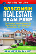 Wisconsin Real Estate Exam Prep: The Complete Guide to Passing the Wisconsin Real Estate Salesperson License Exam the First Time! - Paperback