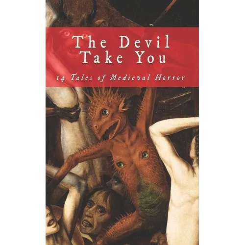 The Devil Take You: 14 Tales of Medieval Horror - Paperback