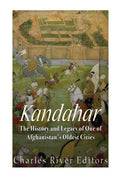 Kandahar: The History and Legacy of One of Afghanistan's Oldest Cities - Paperback