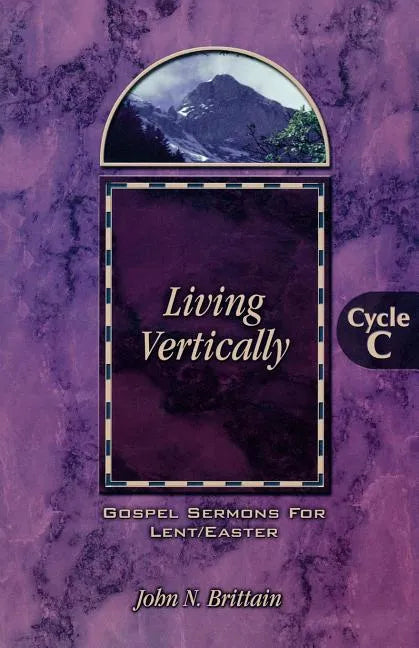 Living Vertically: Gospel Lesson Sermons for Lent/Easter, Cycle C - Paperback