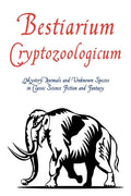 Bestiarium Cryptozoologicum: Mystery Animals and Unknown Species in Classic Science Fiction and Fantasy - Paperback