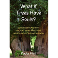 What If Trees Have Souls?: Conversations with Ancient Yews and their words of profound wisdom - Paperback