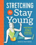 Stretching to Stay Young: Simple Workouts to Keep You Flexible, Energized, and Pain Free - Paperback