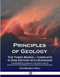 Principles of Geology: The Three Books - Complete in One Edition with Diagrams; The Modern Changes of the Earth and Its Inhabitants Considered as Illu - Paperback