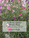A Book About Sweet Peas: History, Culture, Varieties and Uses of Sweet Peas - Paperback