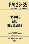Pistols and Revolvers - FM 23-35 US Army Field Manual (1946 World War II Civilian Reference Edition): Unabridged Technical Manual On Vintage and Colle - Paperback