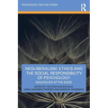 Neoliberalism, Ethics and the Social Responsibility of Psychology: Dialogues at the Edge - Paperback