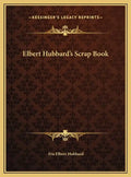 Elbert Hubbard's Scrap Book - Hardcover