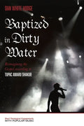 Baptized in Dirty Water: Reimagining the Gospel According to Tupac Amaru Shakur - Paperback