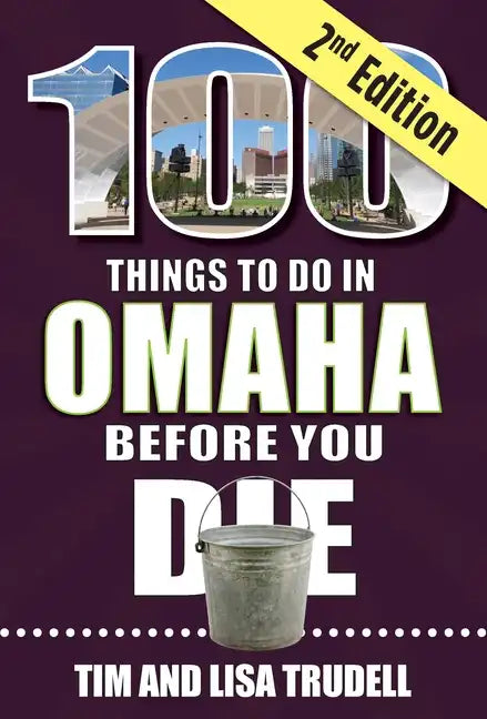 100 Things to Do in Omaha Before You Die, 2nd Edition - Paperback