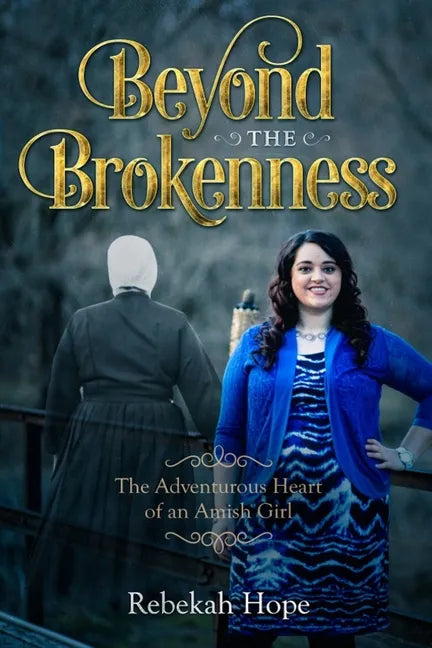 Beyond the Brokenness: The Adventurous Heart of an Amish Girl - Paperback