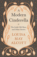 A Modern Cinderella;or, The Little Old Shoe, and Other Stories - Paperback