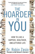 The Hoarder in You: How to Live a Happier, Healthier, Uncluttered Life - Paperback