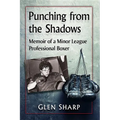 Punching from the Shadows: Memoir of a Minor League Professional Boxer - Paperback
