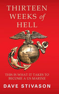 Thirteen Weeks of Hell: This Is What It Takes to Become a US Marine - Hardcover