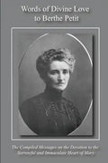 Words of Divine Love to Berthe Petit: Compiled from "The Sorrowful and Immaculate Heart of Mary" - Paperback
