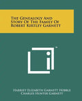 The Genealogy and Story of the Family of Robert Kirtley Garnett - Paperback
