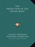 The Projection of the Astral Body - Hardcover