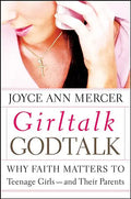 Girltalk / Godtalk: Why Faith Matters to Teenage Girls--And Their Parents - Paperback