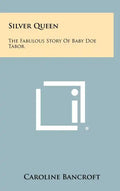 Silver Queen: The Fabulous Story Of Baby Doe Tabor - Hardcover