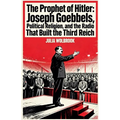 The Prophet of Hitler Joseph Goebbels, Political Religion, and the Radio That Built the Third Reich - Paperback