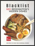 Blacklist: Red Reddington's Hidden Dishes: Recipes To Feed the Criminal Minds - Paperback