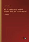The Lock and Key Library; The most interesting stories of all nations: American: in large print - Paperback