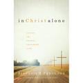 In Christ Alone: Living the Gospel-Centered Life - Paperback