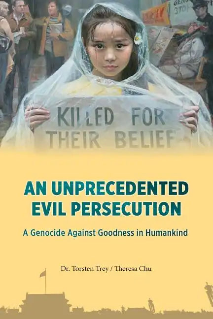 An Unprecedented Evil Persecution: A Genocide Against Goodness in Humankind - Paperback