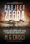 Project Zebra: Roosevelt and Stalin's Top-Secret Mission to Train 300 Soviet Airmen in America - Hardcover